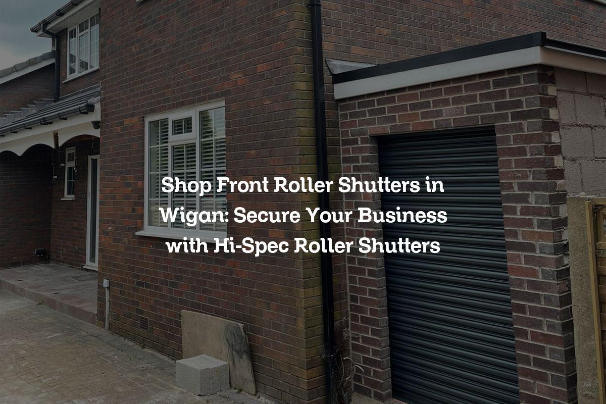 Shop Front Roller Shutters in Wigan